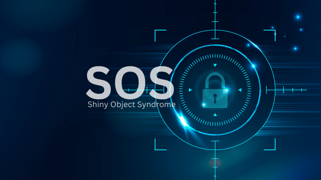 Shiny object syndrome - SOS