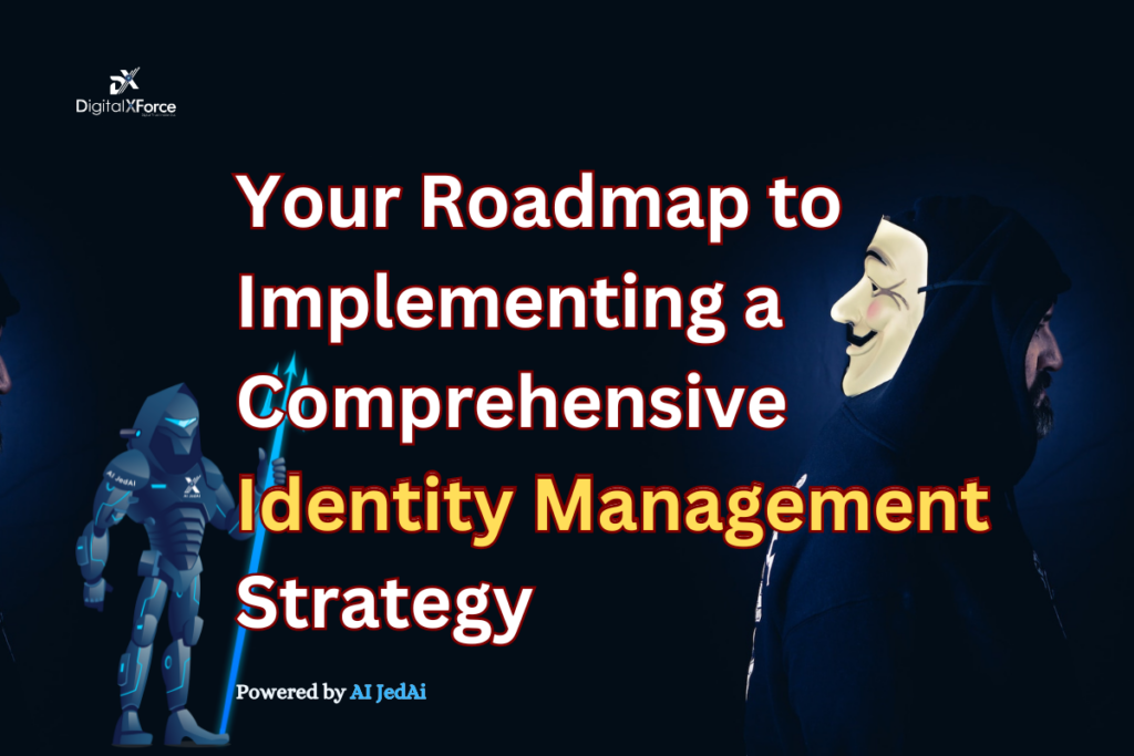 Your Roadmap to Implementing a Comprehensive Identity Management Strategy