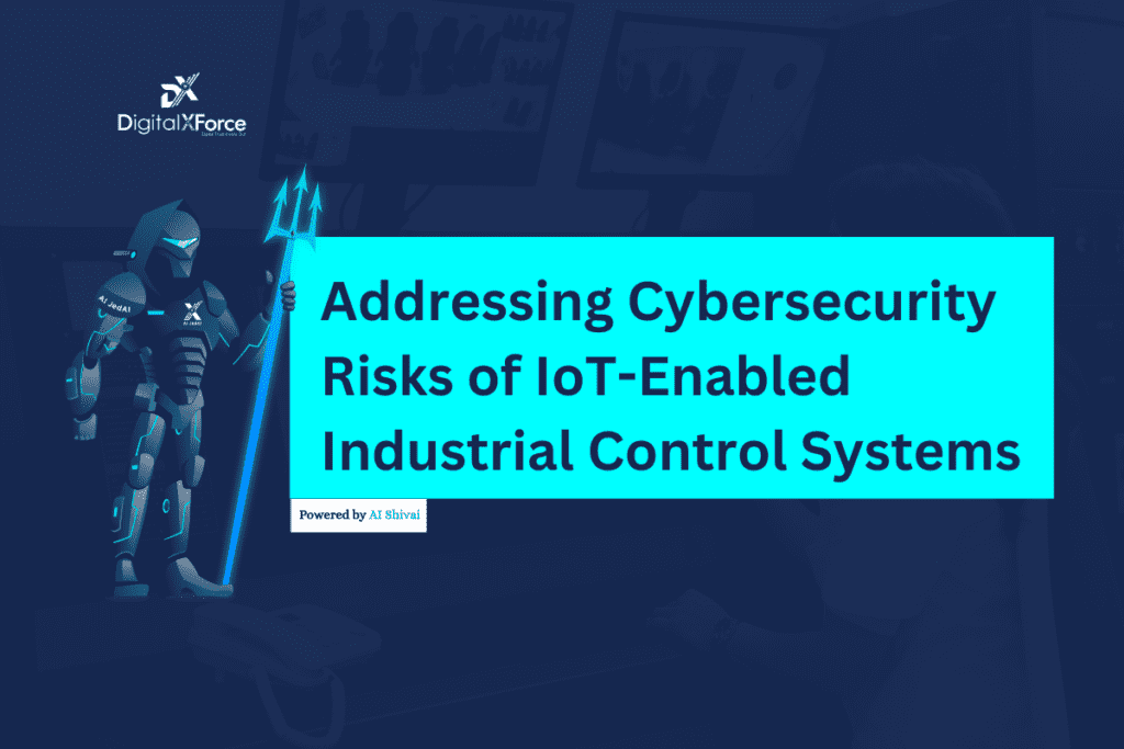 Addressing Cybersecurity Risks of IoT-Enabled Industrial Control Systems