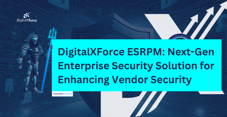 banner image for the blog post DigitalXForce: ESRPM SaaS Platform for Enhancing Vendor Security