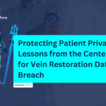 banner image of Protecting Patient Privacy: Lessons from the Center for Vein Restoration Data Breach article