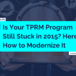 "Is Your TPRM Program Still Stuck in 2015? Here’s How to Modernize It" post banner
